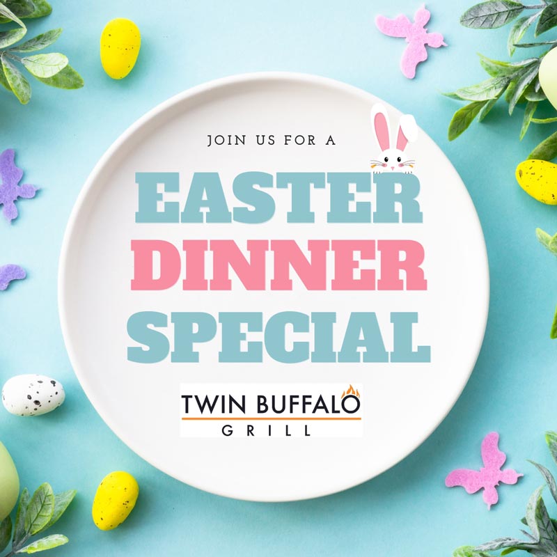 Easter Dinner Special 2024 Twin Buffalo Grill Dakota Magic Casino